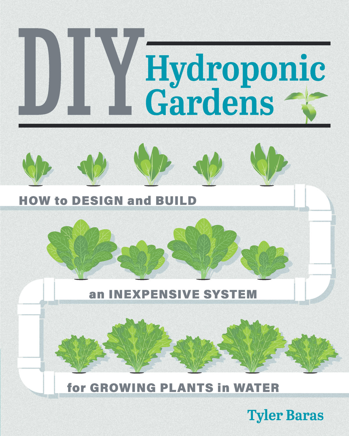 DIY Hydroponic Gardens - How to Design and Build an Inexpensive System for Growing Plants in Water cover